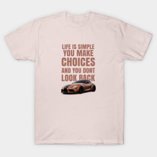 Life is simple, you make choices and you dont look back T-Shirt